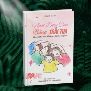 Nuôi dạy con bằng trái tim